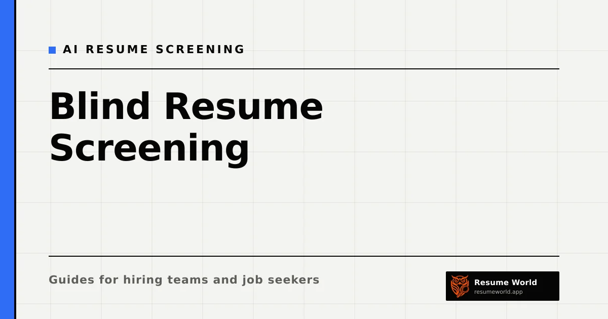 Blind Resume Screening: What Anonymising Fixes and What It Doesn't — Resume World