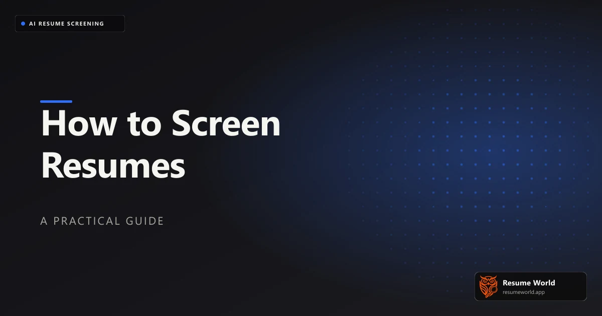 How to Screen Resumes: A Step-by-Step Process That Holds Up at Volume — Resume World